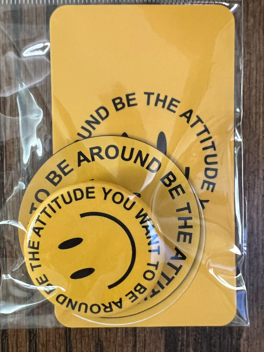 Be The Attitude You Want To Be Around sticker, magnet, button pack