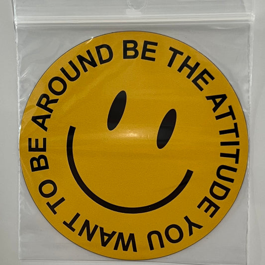 3" magnet Be The Attitude You Want To Be Around