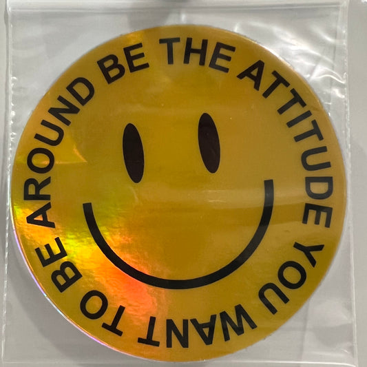 3" metallic sticker Be The Attitude You Want To Be Around